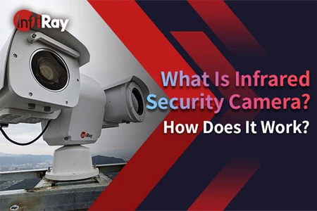 Che cos'è la telecamera di sicurezza a infrarossi? Come funziona?